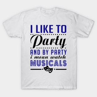 Party Hard = Watch Musicals T-Shirt